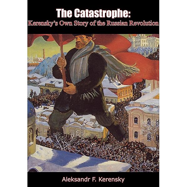 Catastrophe, Aleksandr F. Kerensky