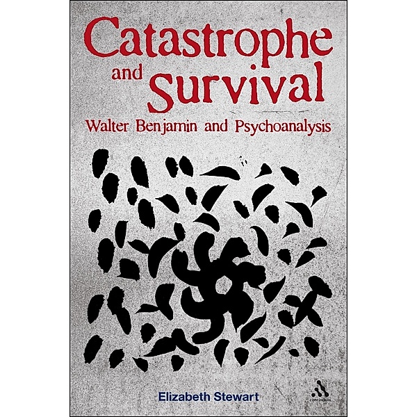 Catastrophe and Survival: Walter Benjamin and Psychoanalysis, Elizabeth Stewart