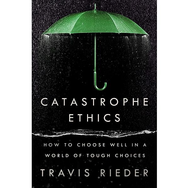 Catastrophe Ethics, Travis Rieder