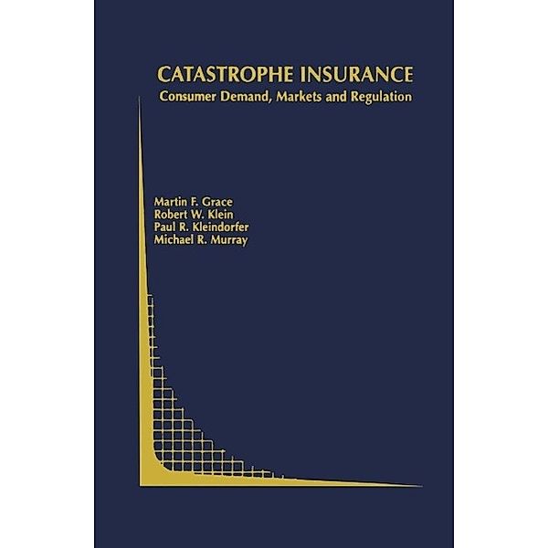 Catastrophe Insurance / Topics in Regulatory Economics and Policy Bd.45, Martin F. Grace, Robert W. Klein, Paul R. Kleindorfer, Michael R. Murray