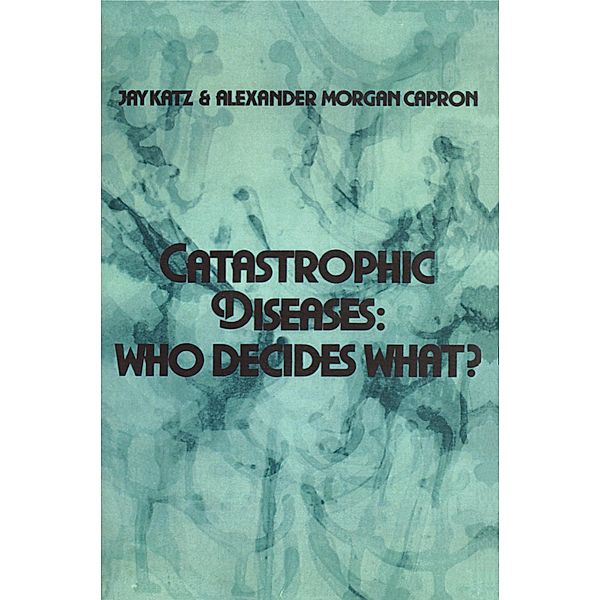 Catastrophic Diseases, Jay Katz, Alexander Morgan Capron
