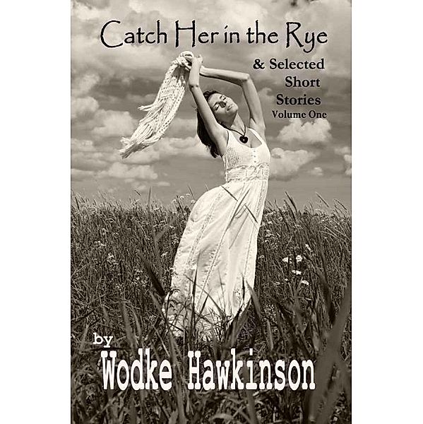 Catch Her in the Rye, Selected Short Stories Vol. One, Wodke Hawkinson