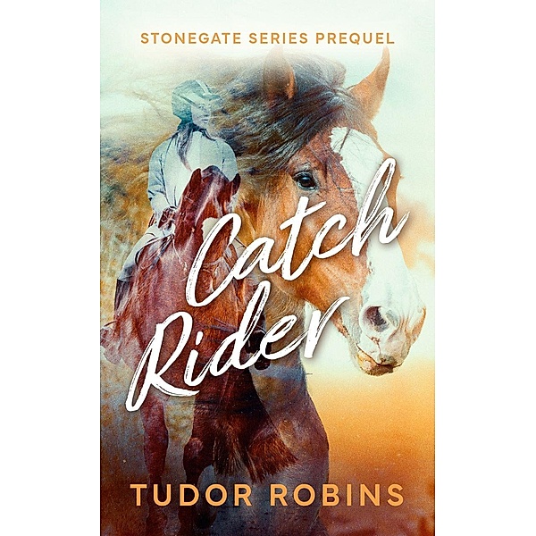 Catch Rider (Stonegate, #0) / Stonegate, Tudor Robins