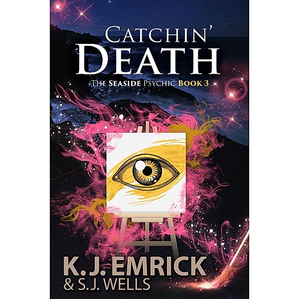 Catchin' Death:A Paranormal Women's Fiction Cozy Mystery (The Seaside Psychic, #3) / The Seaside Psychic, K. J. Emrick, S. J. Wells