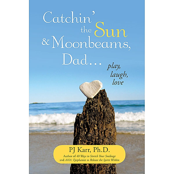 Catchin’ the Sun and Moonbeams, Dad …, PJ Karr