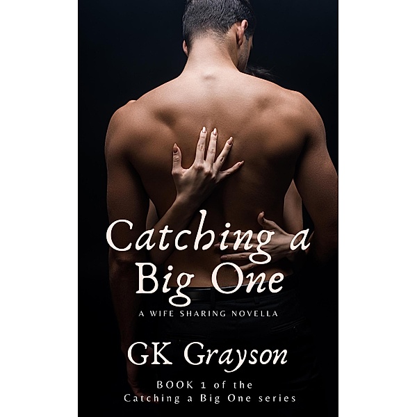 Catching a Big One: A Wife Sharing Novella / Catching a Big One, Gk Grayson