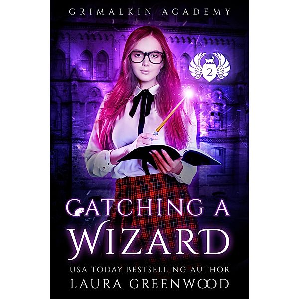 Catching A Wizard (Grimalkin Academy, #9) / Grimalkin Academy, Laura Greenwood