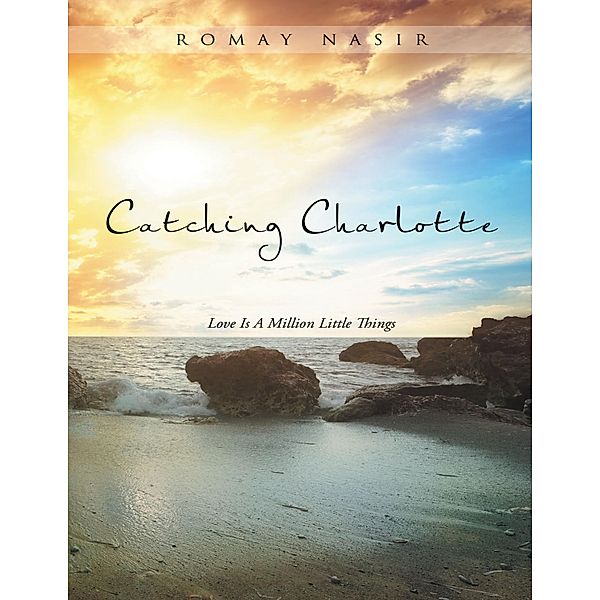 Catching Charlotte: Love Is a Million Little Things, Romay Nasir