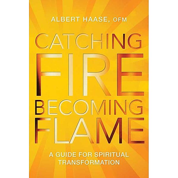 Catching Fire, Becoming Flame, Ofm Fr. Albert Haase