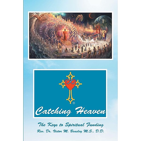 Catching Heaven, Rev. Victor M. Beasley M. S. D. D.