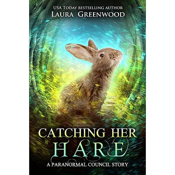 Catching Her Hare (The Paranormal Council, #9.5) / The Paranormal Council, Laura Greenwood