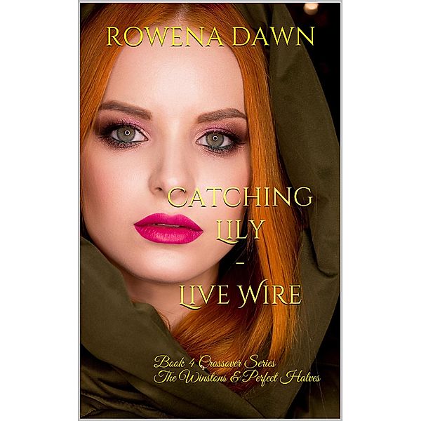 Catching Lily - Live Wire (Crossover The Winstons & Perfect Halves, #4) / Crossover The Winstons & Perfect Halves, Rowena Dawn