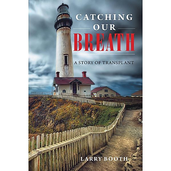 Catching Our Breath: A Story of Transplant, Larry Booth