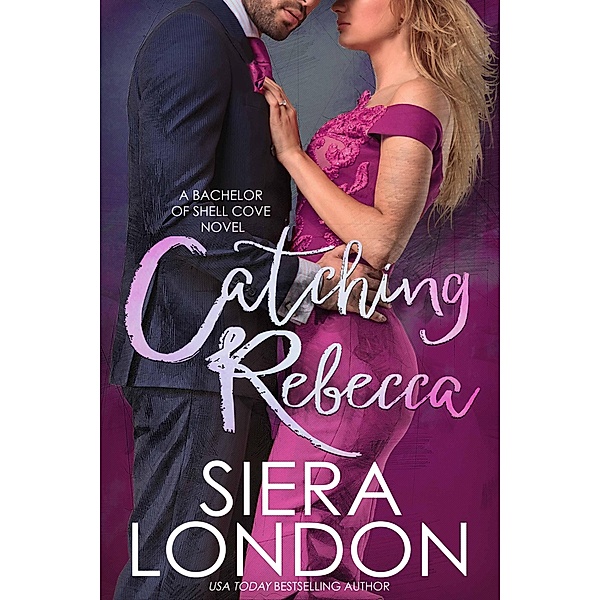 Catching Rebecca (The Bachelors of Shell Cove, #3) / The Bachelors of Shell Cove, Siera London