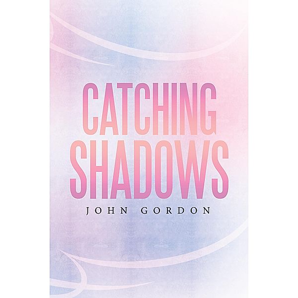 Catching Shadows, John Gordon