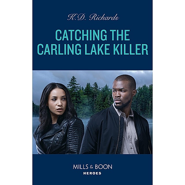 Catching The Carling Lake Killer (West Investigations, Book 6) (Mills & Boon Heroes), K. D. Richards