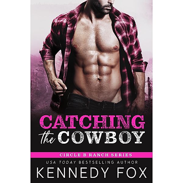 Catching the Cowboy (Circle B Ranch, #2) / Circle B Ranch, Kennedy Fox