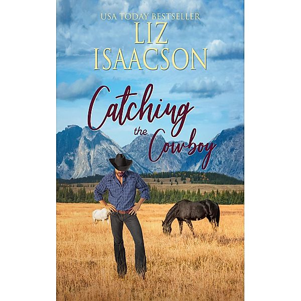 Catching the Cowboy (Grape Seed Falls Romance, #5) / Grape Seed Falls Romance, Liz Isaacson