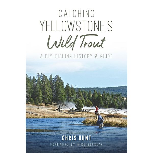 Catching Yellowstone's Wild Trout, Chris Hunt
