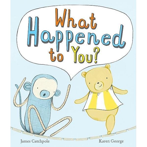 Catchpole, J: What Happened to You?, James Catchpole