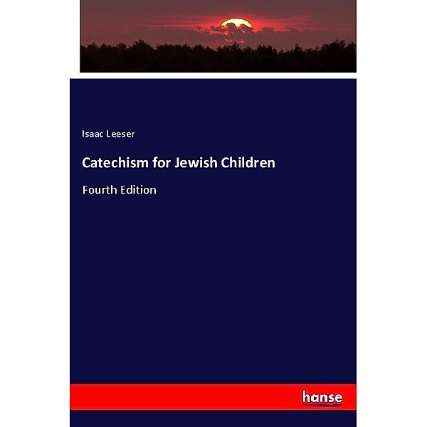 Catechism for Jewish Children, Isaac Leeser