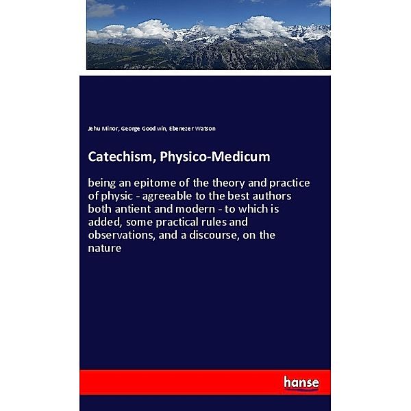 Catechism, Physico-Medicum, Jehu Minor, George Goodwin, Ebenezer Watson