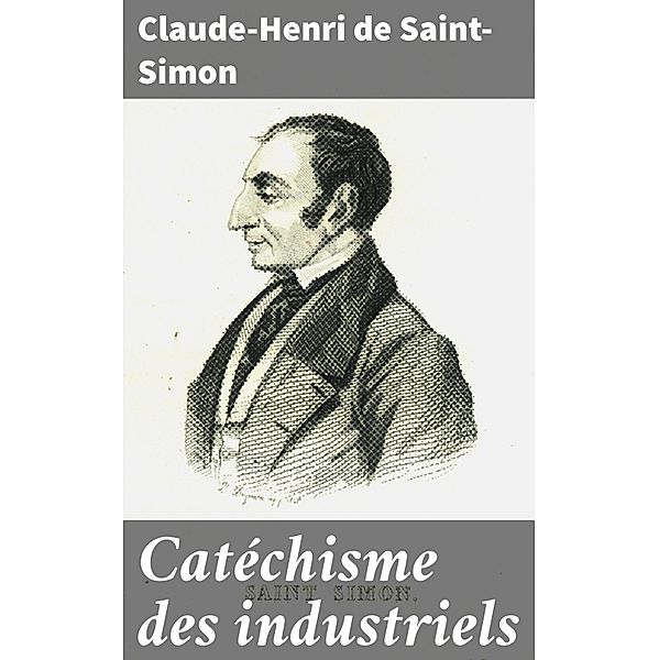 Catéchisme des industriels, Claude-Henri de Saint-Simon