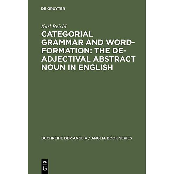 Categorial Grammar and Word-Formation: The De-adjectival Abstract Noun in English / Buchreihe der Anglia / Anglia Book Series, Karl Reichl