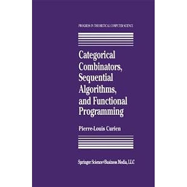 Categorical Combinators, Sequential Algorithms, and Functional Programming / Progress in Theoretical Computer Science, P. -L. Curien