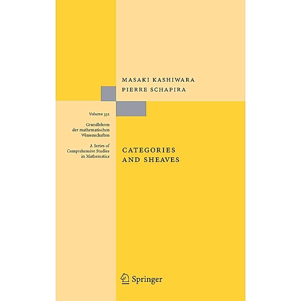Categories and Sheaves / Grundlehren der mathematischen Wissenschaften Bd.332, Masaki Kashiwara, Pierre Schapira