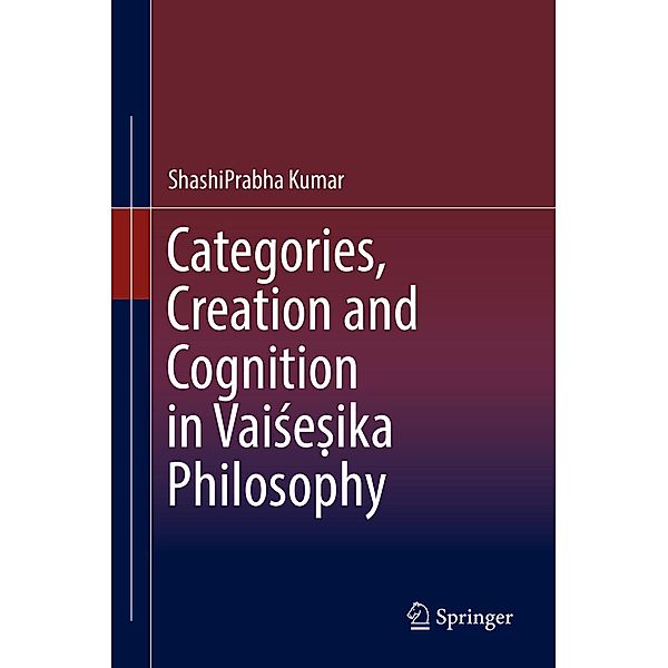 Categories, Creation and Cognition in Vaise¿ika Philosophy, ShashiPrabha Kumar
