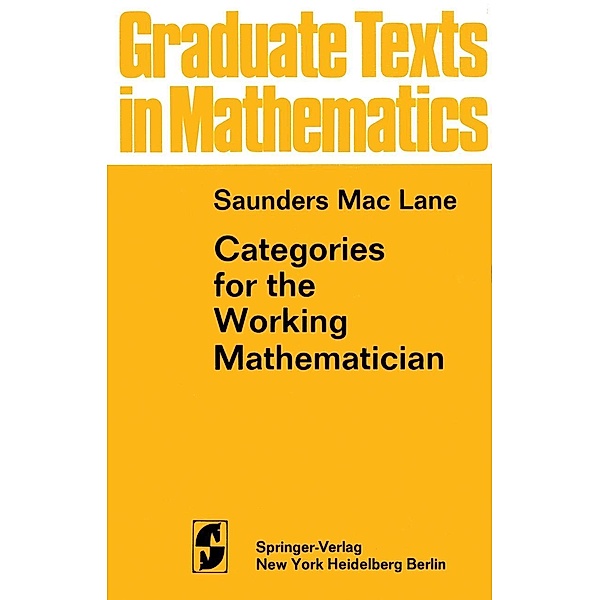 Categories for the Working Mathematician / Graduate Texts in Mathematics Bd.5, Saunders MacLane