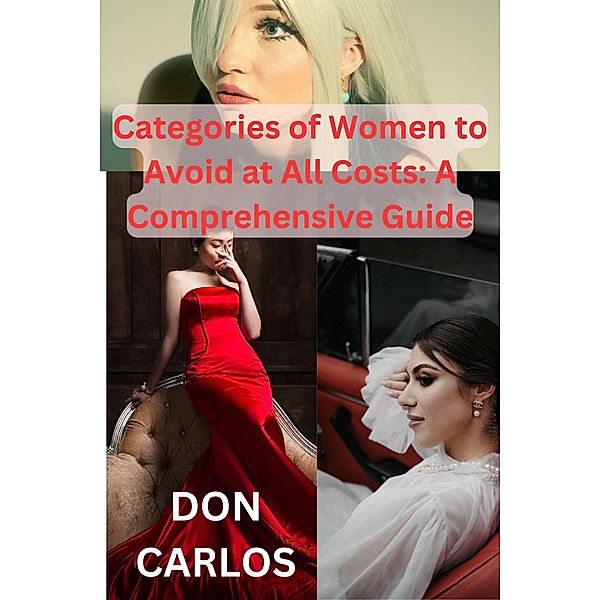Categories of Women to Avoid at All Costs: A Comprehensive Guide, Don Carlos