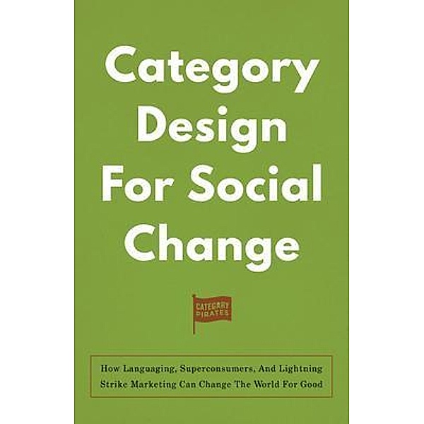 Category Design For Social Change, Nicolas Cole, Christopher Lochhead, Eddie Yoon