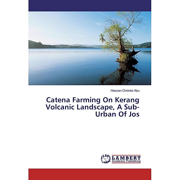 Catena Farming On Kerang Volcanic Landscape, A Sub-Urban Of Jos, Hassan Onimisi Abu