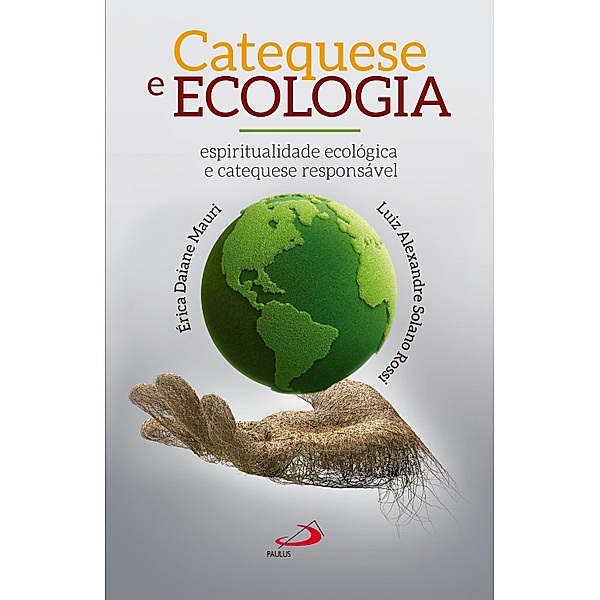 Catequese e ecologia / Biblioteca do Catequista, Érica Daine Mauri, Luiz Alexandre Solano Rossi