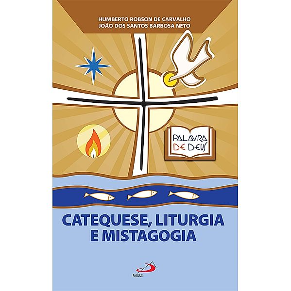 Catequese, Liturgia e Mistagogia / Biblioteca do catequista, Humberto Robson de Carvalho, João dos Santos Barbosa Neto