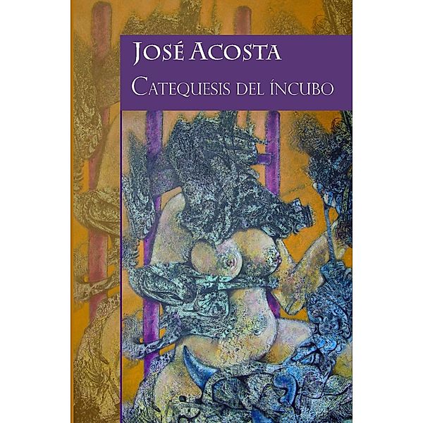Catequesis del íncubo, Jose Acosta