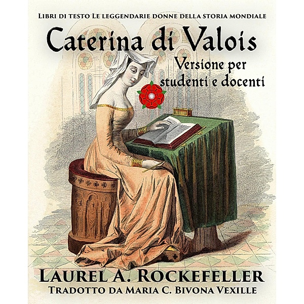 Caterina di Valois (Libri di testo: Le leggendarie donne della storia mondiale, #2) / Libri di testo: Le leggendarie donne della storia mondiale, Laurel A. Rockefeller