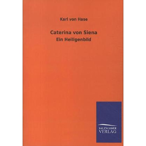 Caterina von Siena, Karl August von Hase