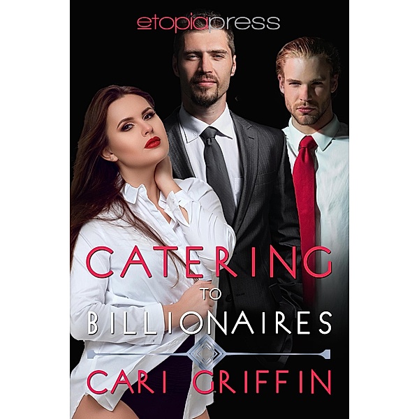 Catering to Billionaires: MMF Menage Romance, Cari Griffin