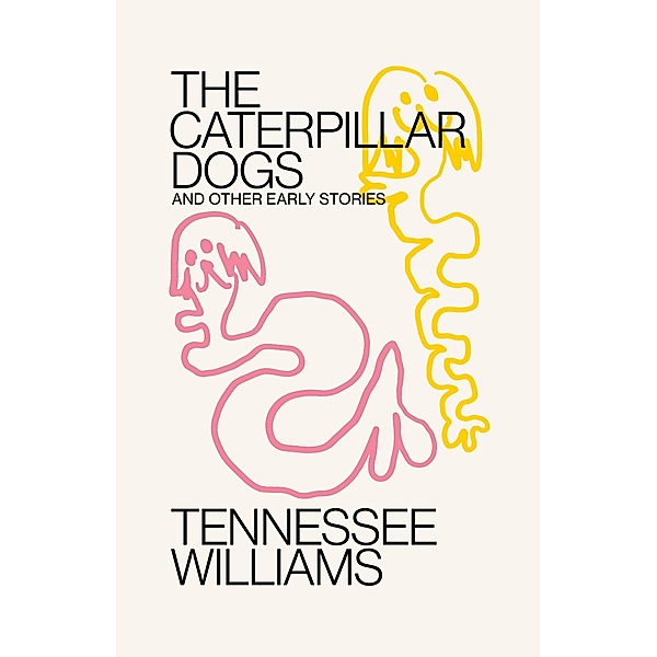 Caterpillar Dogs: and Other Early Stories, Tennessee Williams