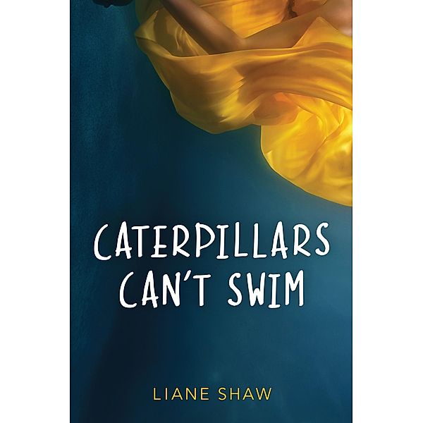 Caterpillars Can't Swim / Second Story Press, Liane Shaw