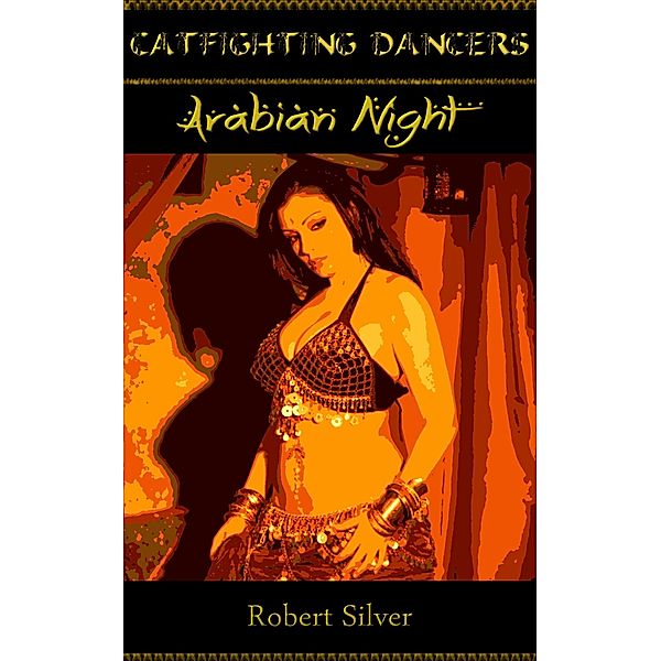 Catfighting Dancers: Arabian Nights, Robert Silver