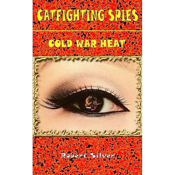 Catfighting Spies: Cold War Heat, Robert Silver
