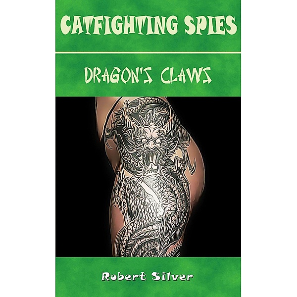 Catfighting Spies: Dragon's Claws, Robert Silver