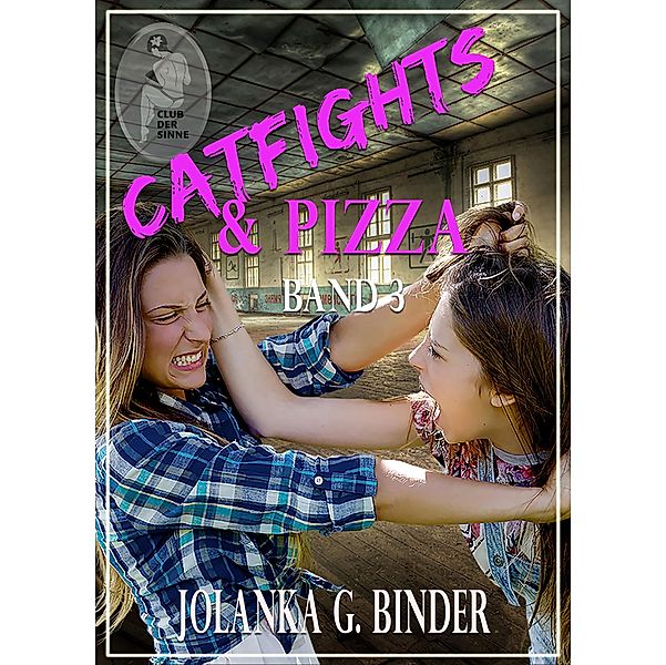 Catfights & Pizza, Band 3 / Catfights & Pizza Bd.3, Jolanka G. Binder