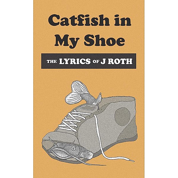 Catfish in My Shoe, J. Roth