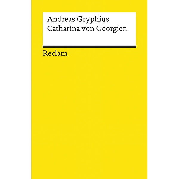 Catharina von Georgien. Trauerspiel / Reclams Universal-Bibliothek, Andreas Gryphius
