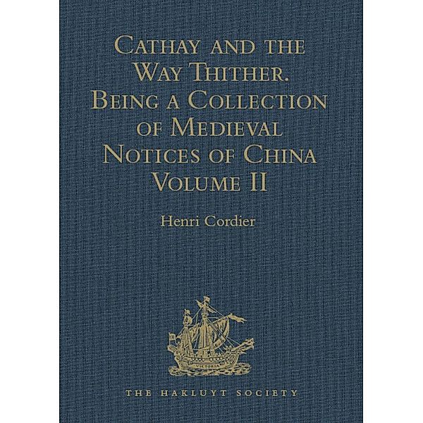 Cathay and the Way Thither. Being a Collection of Medieval Notices of China